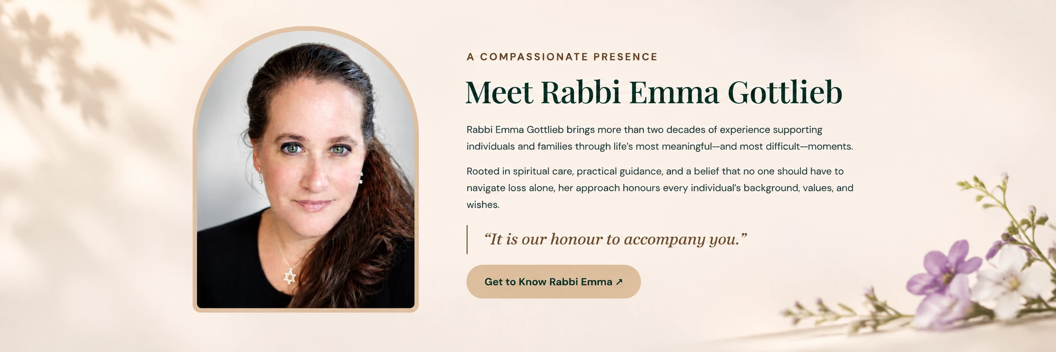 Rabbi Emma Gottlieb. More than two decades supporting individuals and families through meaningful and difficult transitions. It is our honour to accompany you.